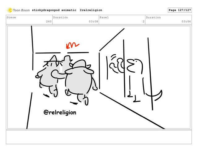 Scene
260
Duration
03:08
Panel
2
Duration
03:06
stinkydragonpod animatic @relreligion Page 127/127
