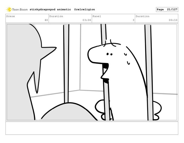 Scene
40
Duration
03:06
Panel
3
Duration
00:10
stinkydragonpod animatic @relreligion Page 21/127
