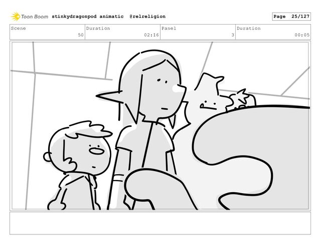 Scene
50
Duration
02:16
Panel
3
Duration
00:05
stinkydragonpod animatic @relreligion Page 25/127

