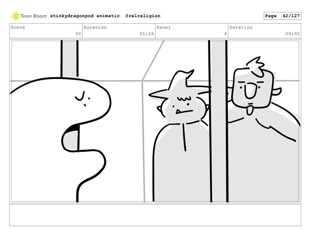 Scene
90
Duration
01:16
Panel
4
Duration
00:02
stinkydragonpod animatic @relreligion Page 42/127
