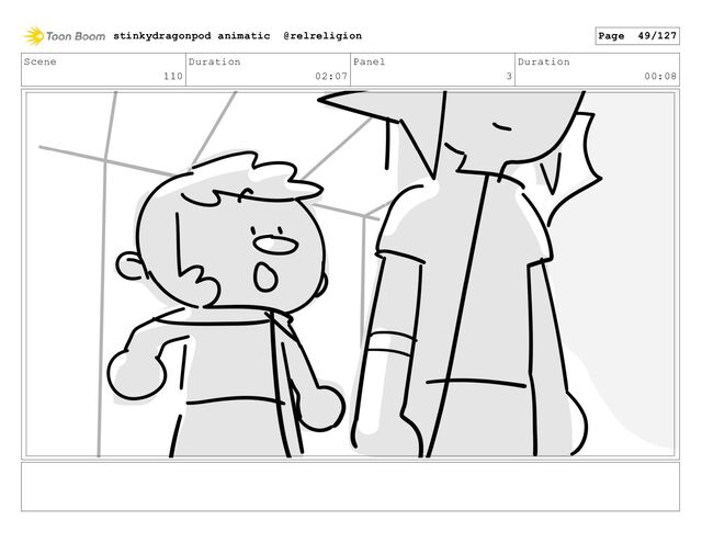Scene
110
Duration
02:07
Panel
3
Duration
00:08
stinkydragonpod animatic @relreligion Page 49/127
