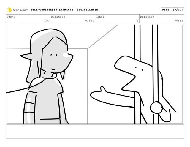 Scene
130
Duration
02:15
Panel
1
Duration
00:11
stinkydragonpod animatic @relreligion Page 57/127
