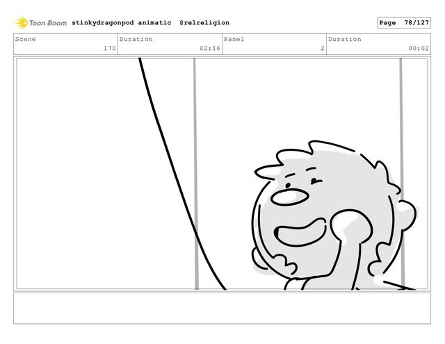 Scene
170
Duration
02:16
Panel
2
Duration
00:02
stinkydragonpod animatic @relreligion Page 78/127
