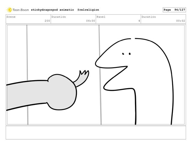 Scene
200
Duration
04:00
Panel
4
Duration
00:02
stinkydragonpod animatic @relreligion Page 94/127
