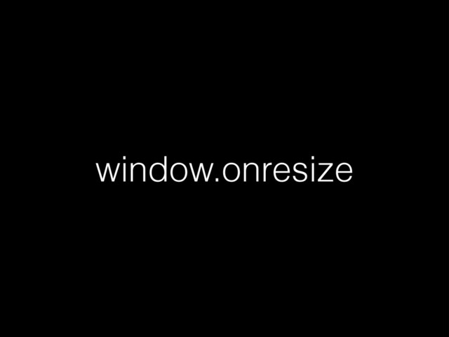 window.onresize

