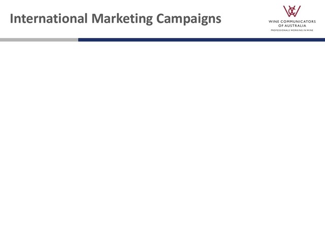 International Marketing Campaigns
Source: Wine Australia
