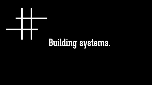 Building systems.
