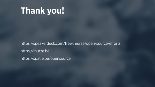 Thank you!
https://speakerdeck.com/freekmurze/open-source-eﬀorts
https://murze.be
https://spatie.be/opensource
