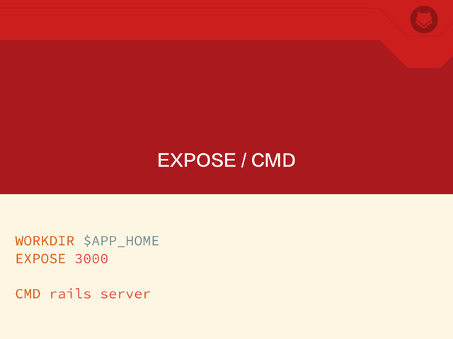 EXPOSE / CMD
WORKDIR $APP_HOME
EXPOSE 3000
CMD rails server
