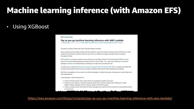 https://aws.amazon.com/blogs/compute/pay-as-you-go-machine-learning-inference-with-aws-lambda/
• Using XGBoost
Machine learning inference (with Amazon EFS)
