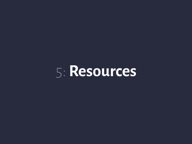 5: Resources
