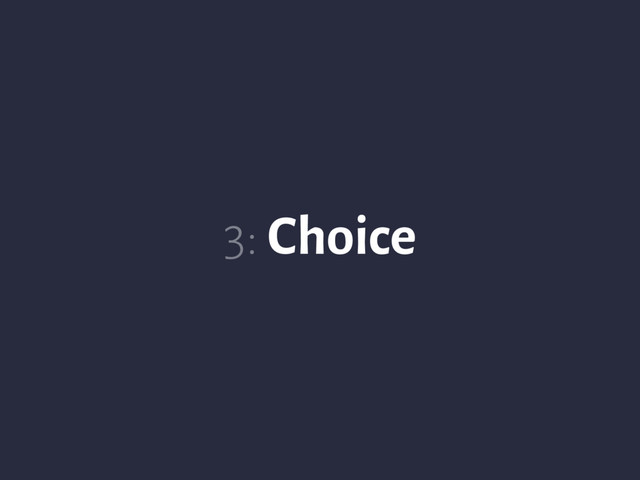 3: Choice
