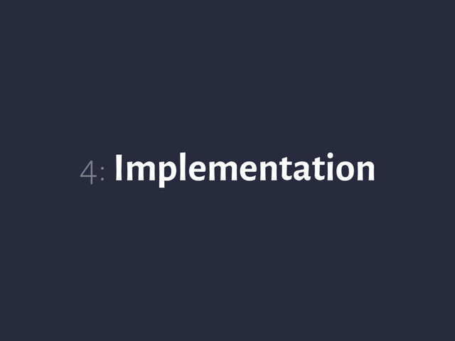 4: Implementation
