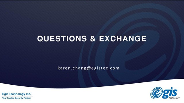 QUESTIONS & EXCHANGE
karen.chang@egistec.com
