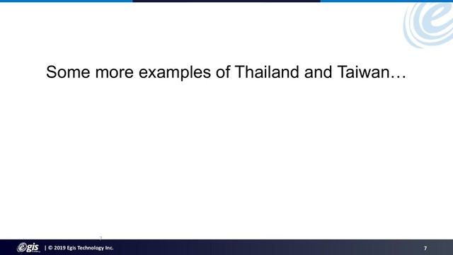 | © 2019 Egis Technology Inc. 7
Some more examples of Thailand and Taiwan…
7
