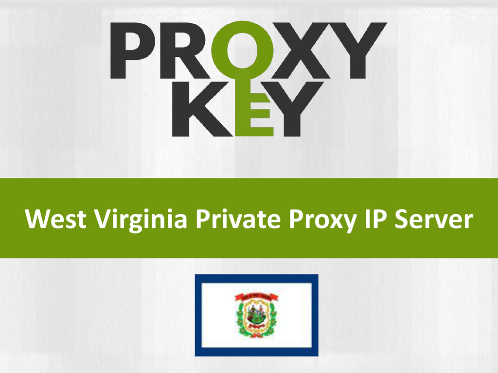 West Virginia Private Proxy IP Server ProxyKey Speaker Deck