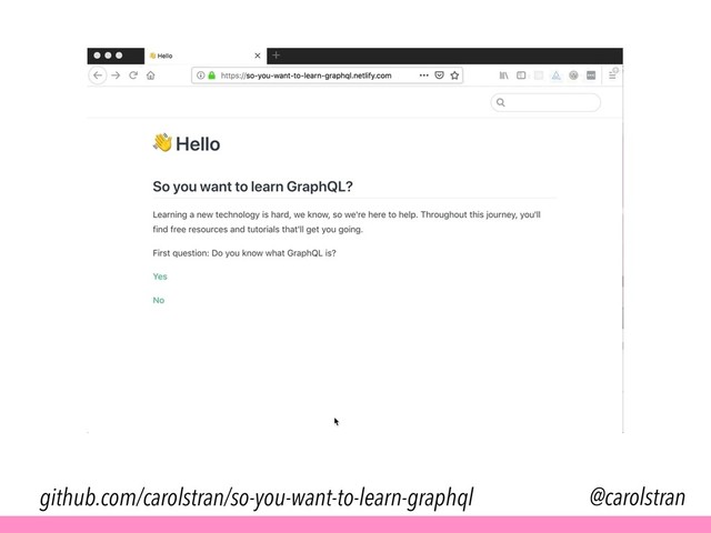 @carolstran
github.com/carolstran/so-you-want-to-learn-graphql
