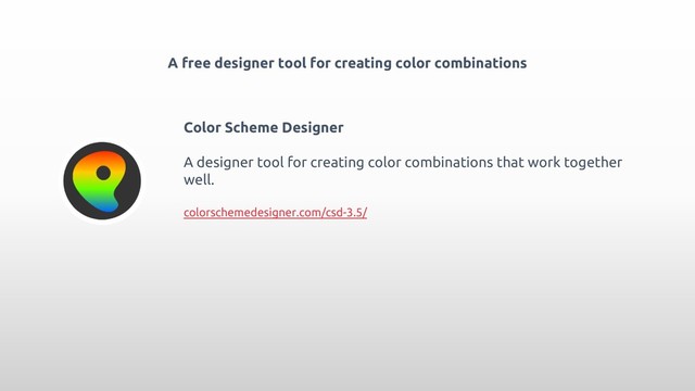 A free designer tool for creating color combinations
Color Scheme Designer
A designer tool for creating color combinations that work together
well.
colorschemedesigner.com/csd-3.5/
