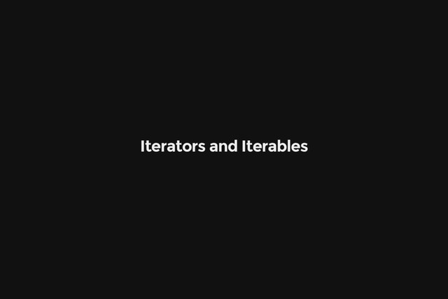 Iterators and Iterables
