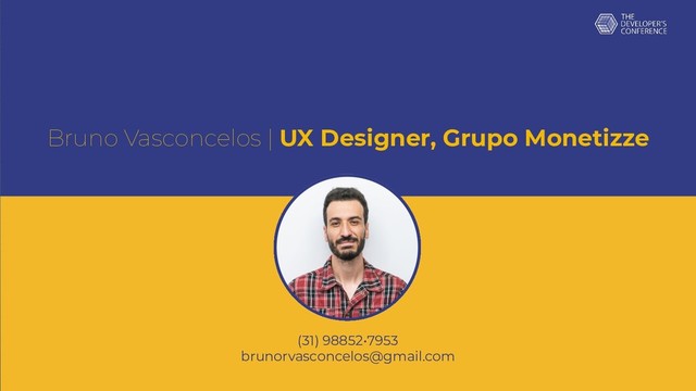 Bruno Vasconcelos | UX Designer, Grupo Monetizze
(31) 98852•7953
brunorvasconcelos@gmail.com
