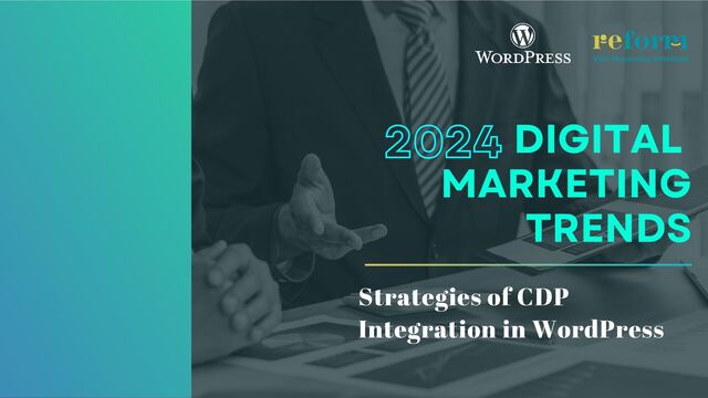 DIGITAL
MARKETING
TRENDS
2024
Strategies of CDP
Integration in WordPress
