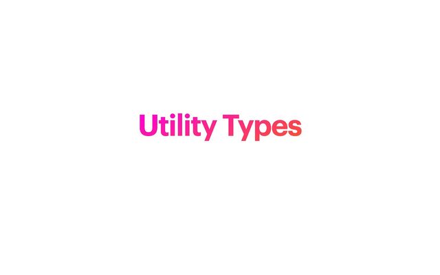 Utility Types
