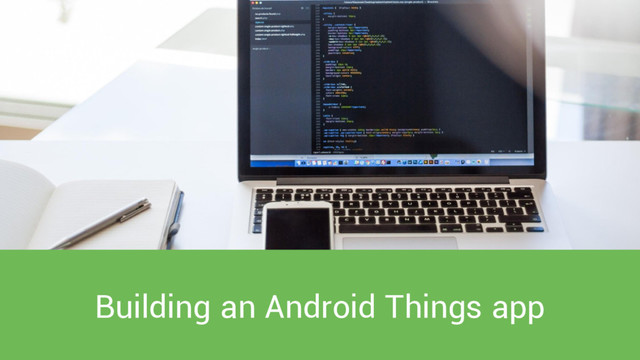 Building an Android Things app
