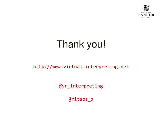 Thank you!
http://www.virtual-interpreting.net
@vr_interpreting
@ritsos_p
