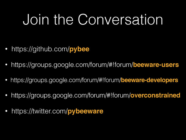 Join the Conversation
• https://github.com/pybee
• https://groups.google.com/forum/#!forum/beeware-users
• https://groups.google.com/forum/#!forum/beeware-developers
• https://groups.google.com/forum/#!forum/overconstrained
• https://twitter.com/pybeeware
