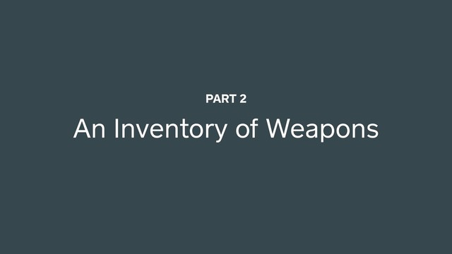 An Inventory of Weapons
PART 2
