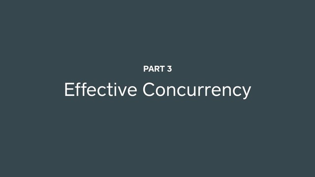 Effective Concurrency
PART 3
