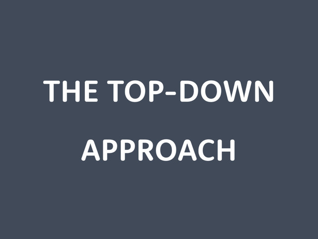THE TOP-DOWN
APPROACH
