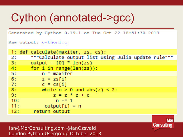 Ian@MorConsulting.com @IanOzsvald
London Python Usergroup October 2013
Cython (annotated->gcc)
