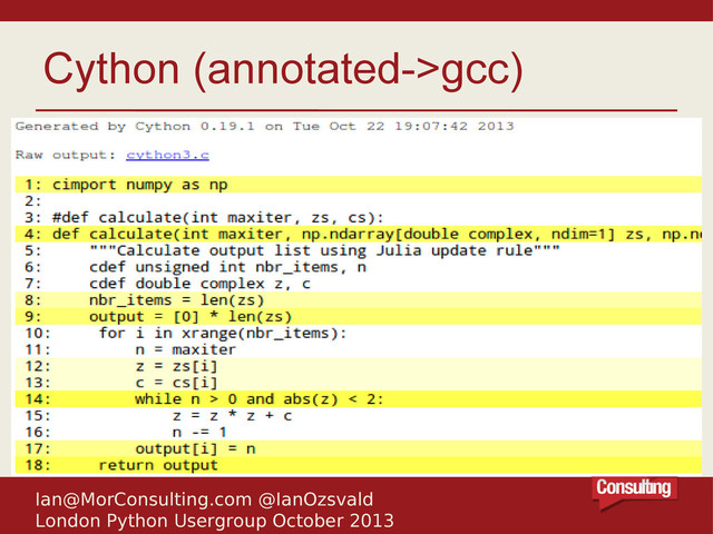 Ian@MorConsulting.com @IanOzsvald
London Python Usergroup October 2013
Cython (annotated->gcc)
