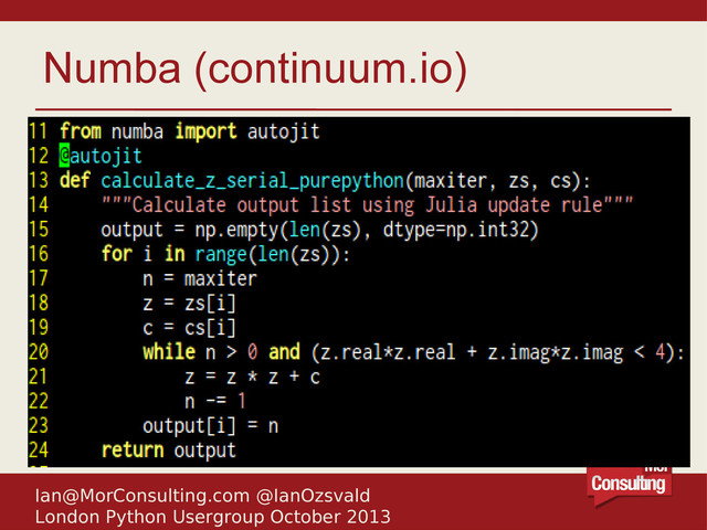 Ian@MorConsulting.com @IanOzsvald
London Python Usergroup October 2013
Numba (continuum.io)

