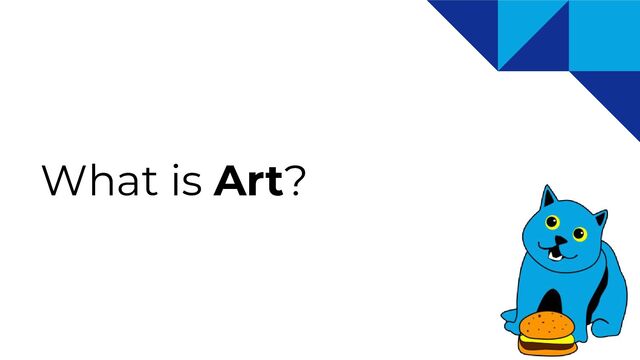What is Art?
