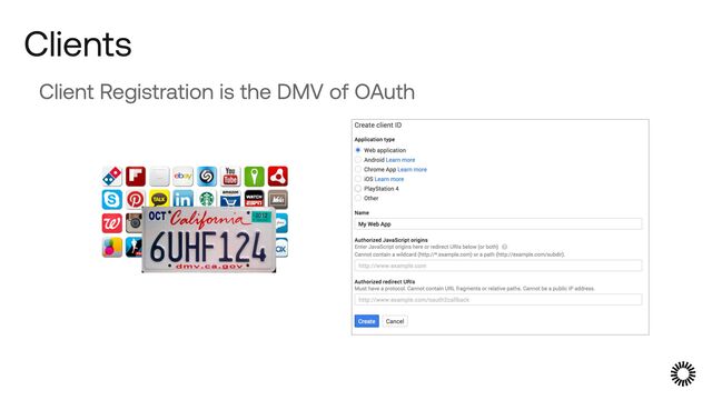 Clients
Client Registration is the DMV of OAuth
