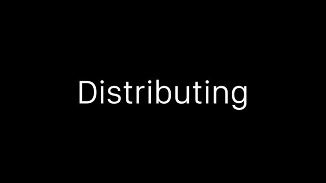 Distributing
