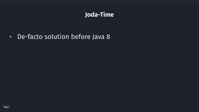 Joda-Time
• De-facto solution before Java 8

