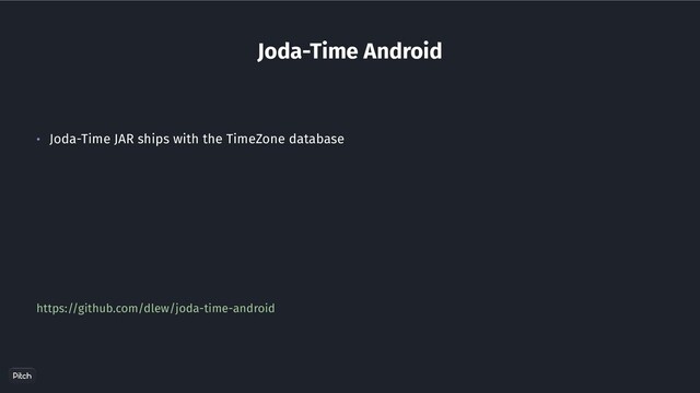 Joda-Time Android
• Joda-Time JAR ships with the TimeZone database
https://github.com/dlew/joda-time-android

