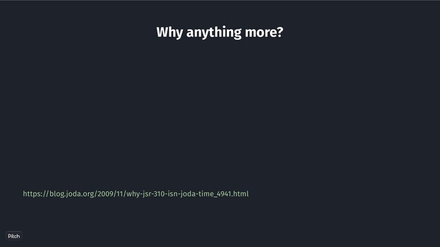 https://blog.joda.org/2009/11/why-jsr-310-isn-joda-time_4941.html
Why anything more?
