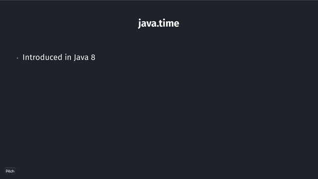 java.time
• Introduced in Java 8
