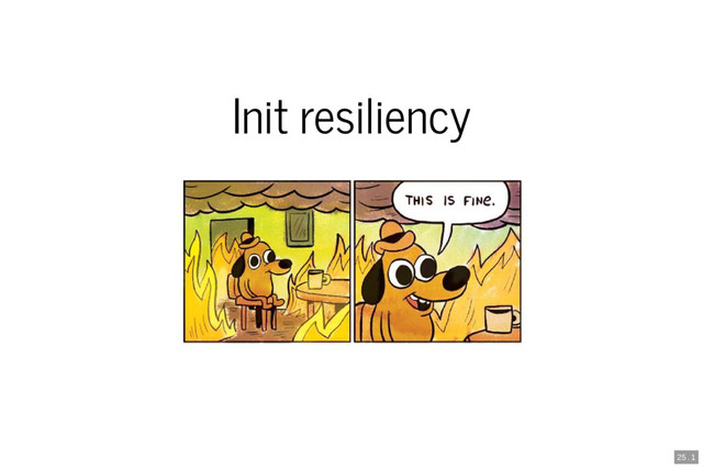 Init resiliency
25 . 1
