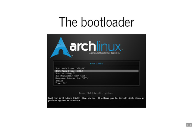 The bootloader
9 . 1
