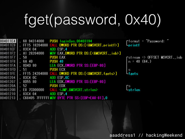 aaaddress1 // hackingWeekend
fget(password, 0x40)
