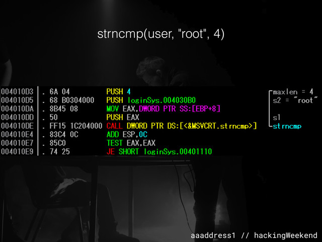 aaaddress1 // hackingWeekend
strncmp(user, "root", 4)
