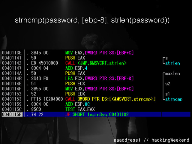 aaaddress1 // hackingWeekend
strncmp(password, [ebp-8], strlen(password))
