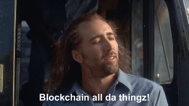 Blockchain all da thingz!
