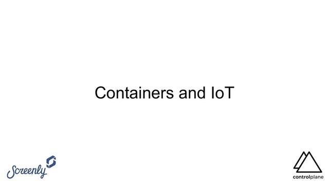 Containers and IoT

