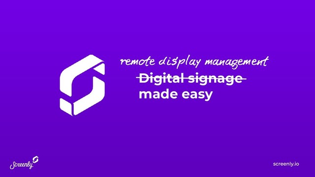 Digital signage
made easy

